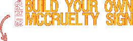Step2:Build Your Own McCruelty Sign