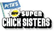 PETA's New Super Chick Sisters